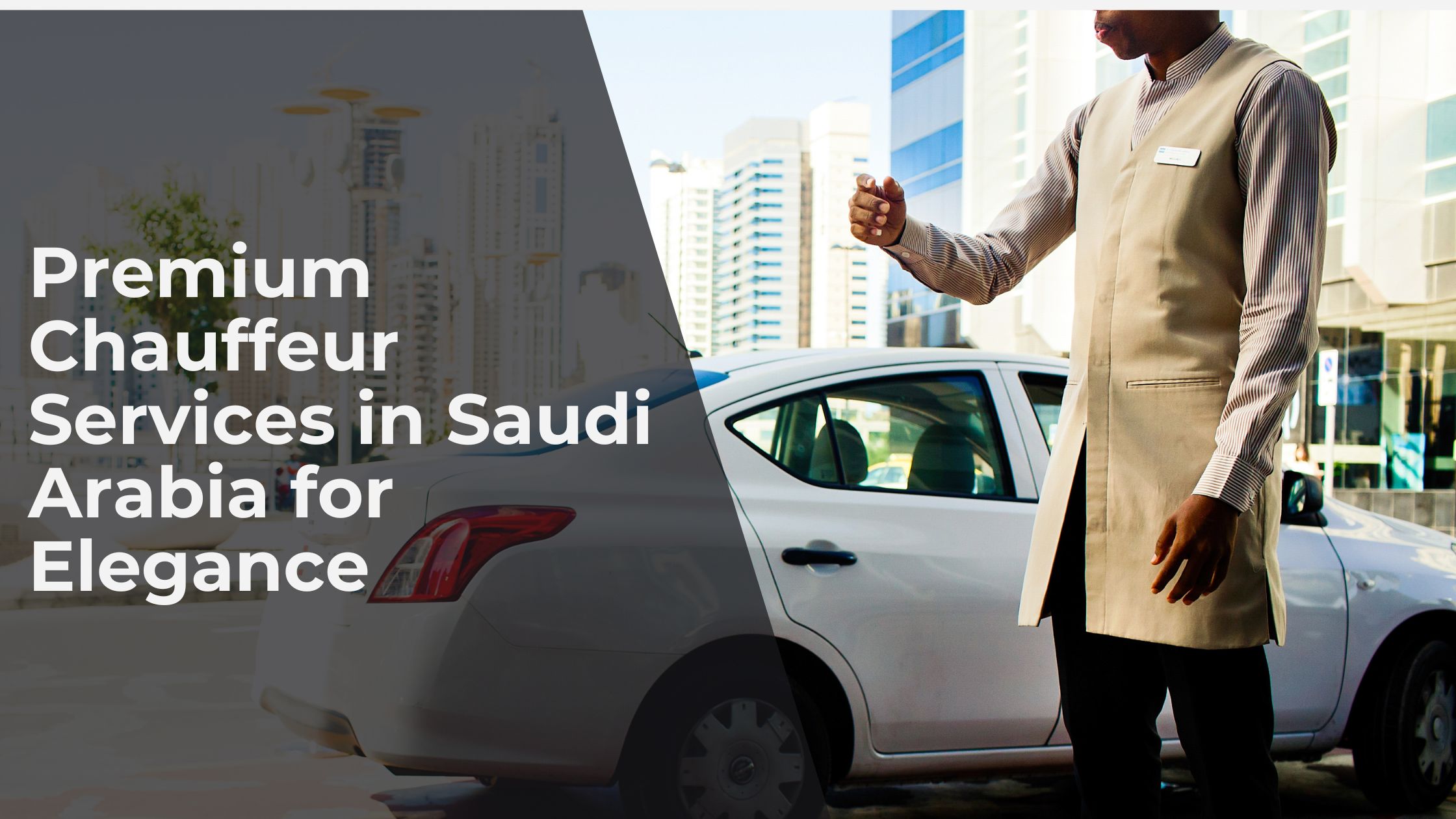 Premium Chauffeur Services in Saudi Arabia for Elegance